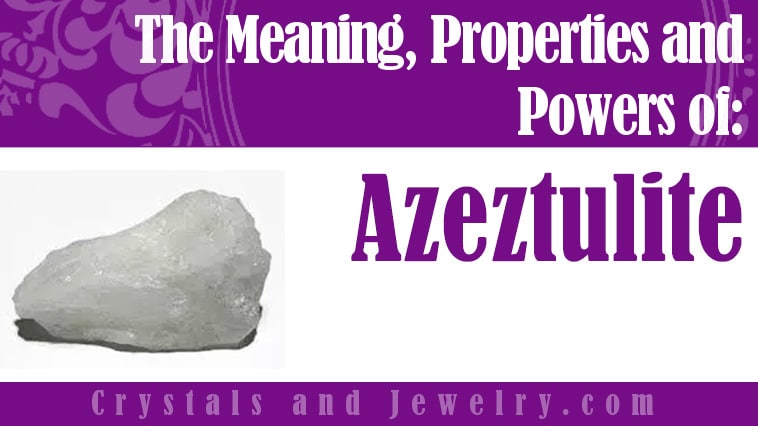 Azeztulite: Meanings, Properties and Powers