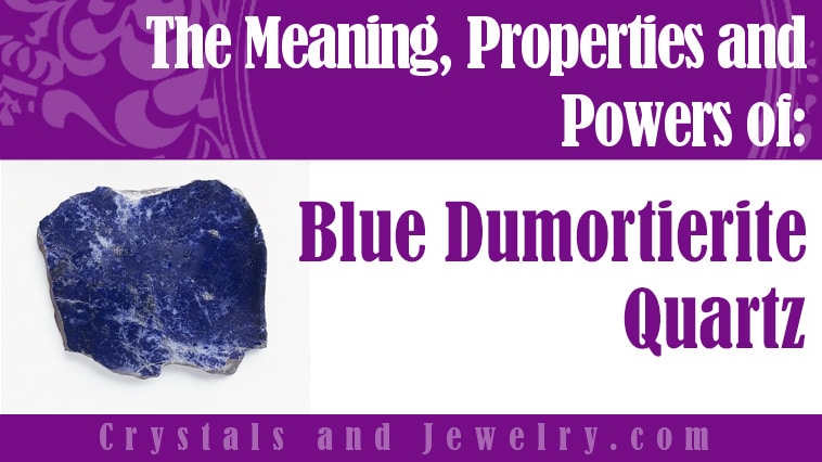 Blue Dumortierite Quartz:  Meanings, Properties and Powers