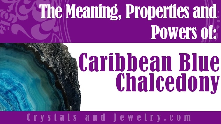 Caribbean Blue Chalcedony: Meanings, Properties and Powers