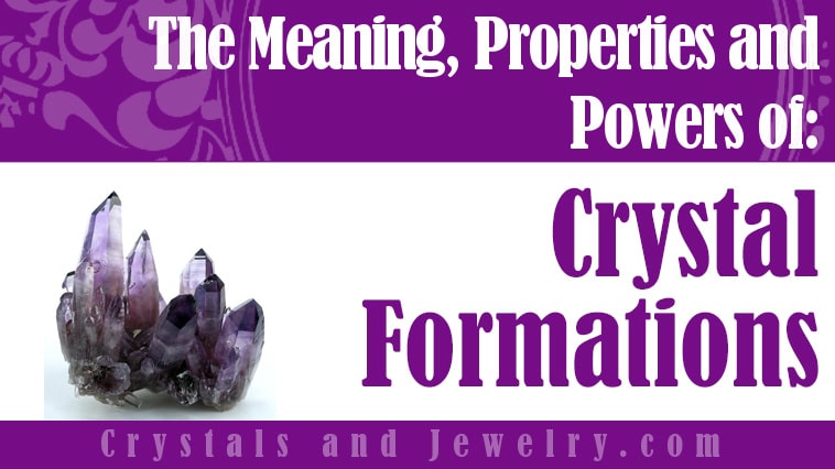 Crystal Formations: Meanings, Properties and Powers