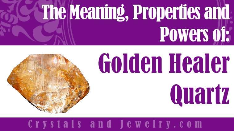 Golden Healer Quartz: Meanings, Properties and Powers