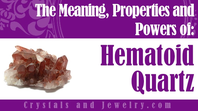 Hematoid Quartz: Meanings, Properties and Powers