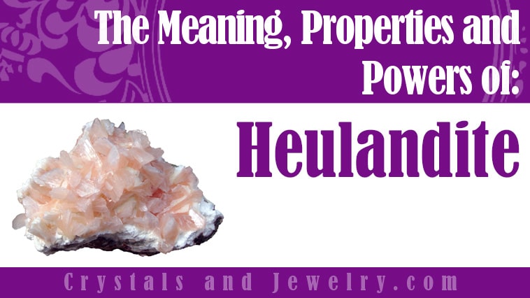 Heulandite: Meanings, Properties and Powers