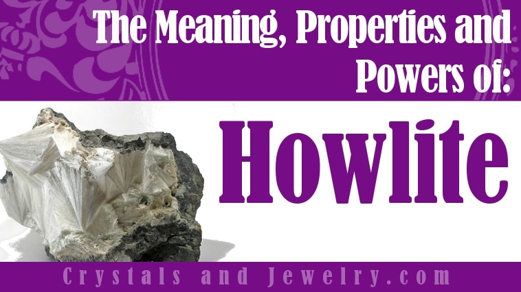 Howlite: Meaning, Properties, Powers and Uses