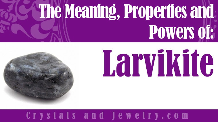 Larvikite: Meanings, Properties and Powers