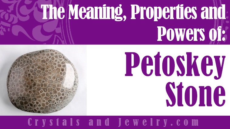 Petoskey Stone: Meanings, Properties and Powers