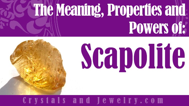 Scapolite: Meanings, Properties and Powers