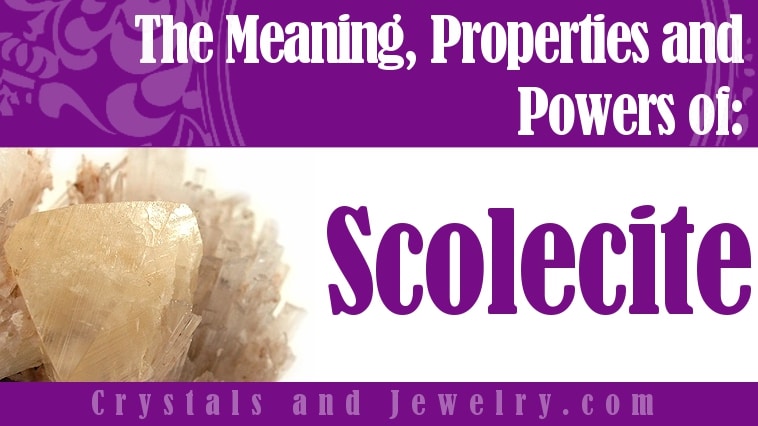 Scolecite: Meaning, Properties and Powers