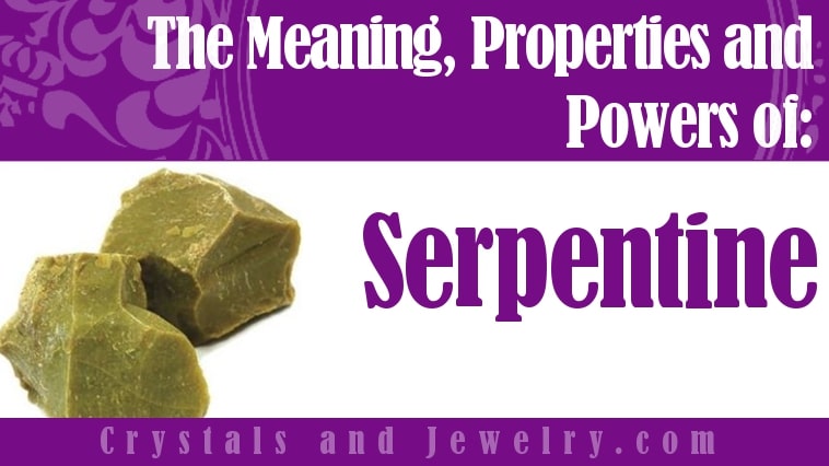Serpentine: Meanings, Properties and Power