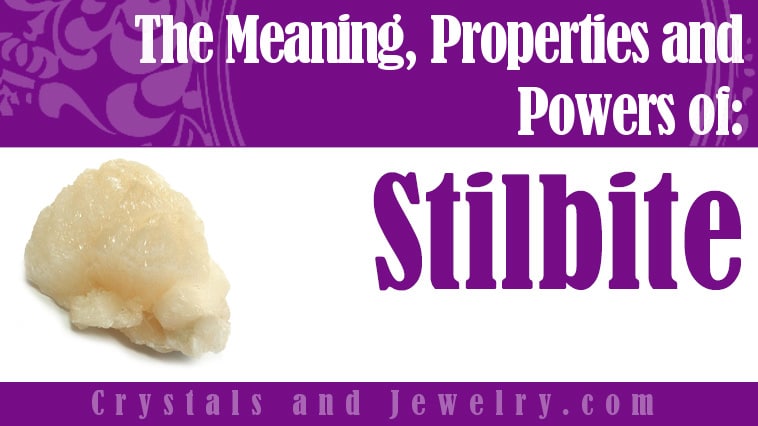 Stilbite: Meanings, Properties and Powers