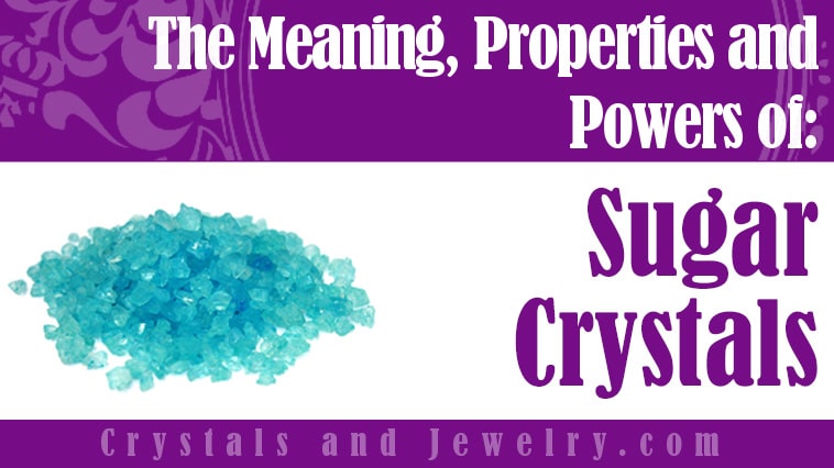 Sugar Crystals: Meanings, Properties and Powers