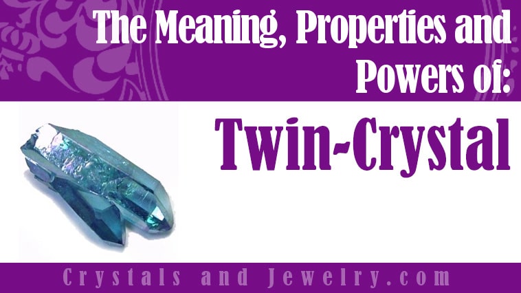 Twin Crystal: Meanings, Properties and Powers