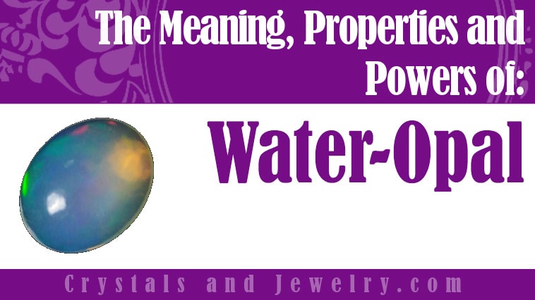 Water Opal: Meanings, Properties and Powers