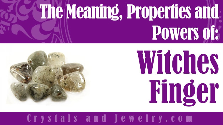 Witches Finger: Meanings, Properties and Powers