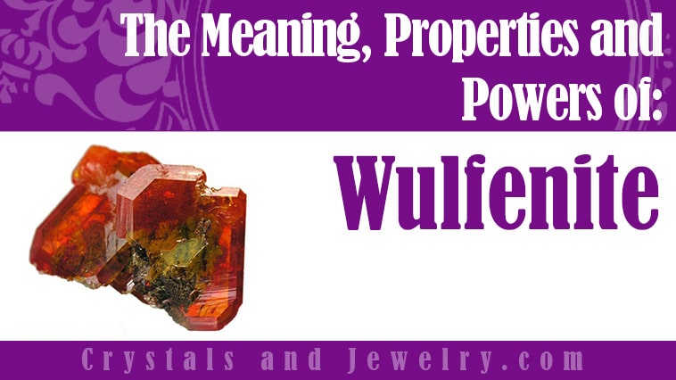 Wulfenite: Meanings, Properties and Powers