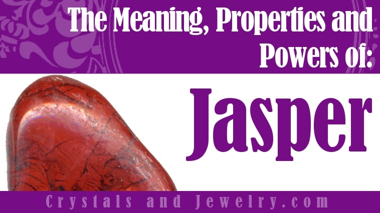 Jasper Stone: Meanings, Properties, Powers and Uses