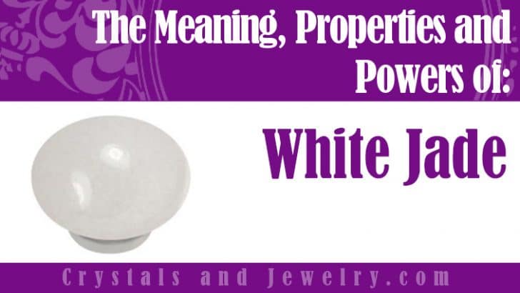 White Jade: Meanings, Properties and Powers - The Complete Guide