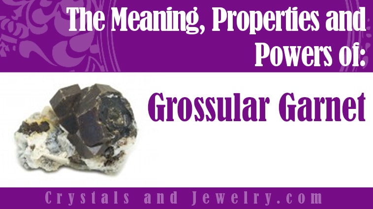 Grossular Garnet: Meanings, Properties and Powers