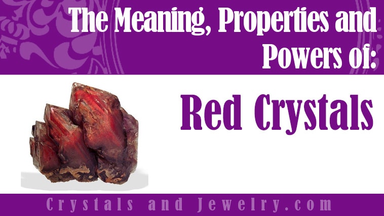 Red Crystals: Meanings, Properties and Powers