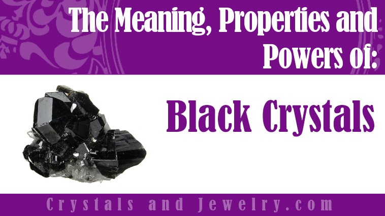 Black Crystals: Meanings, Properties and Powers