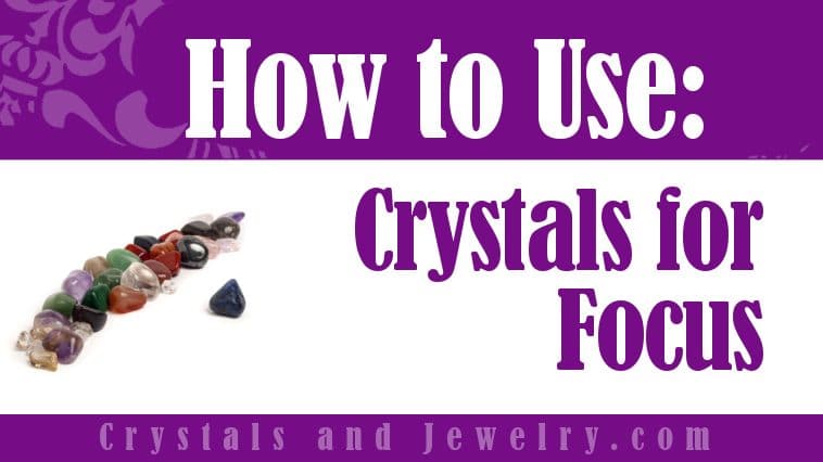 Crystals for Focus: Meaning, Properties and Powers - The Complete Guide