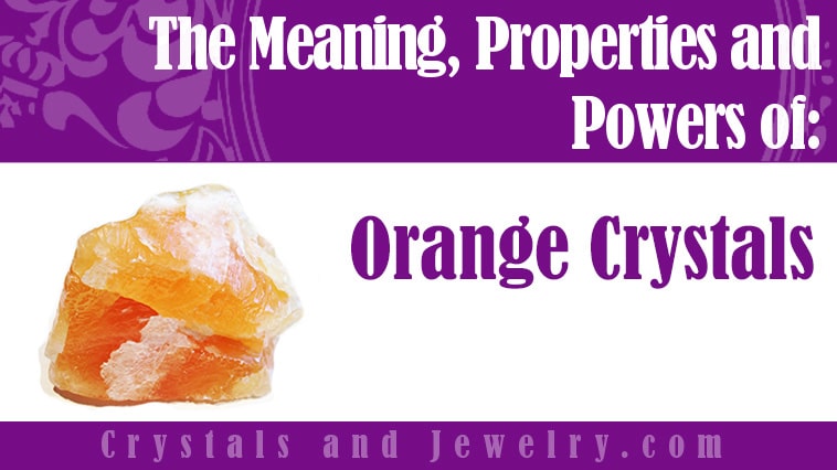 Orange Crystals: Meanings, Properties and Powers