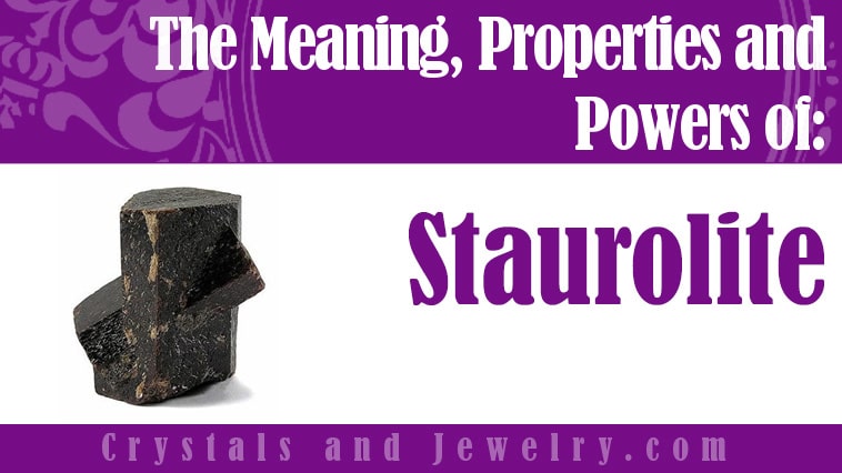 Staurolite: Meanings, Properties and Powers