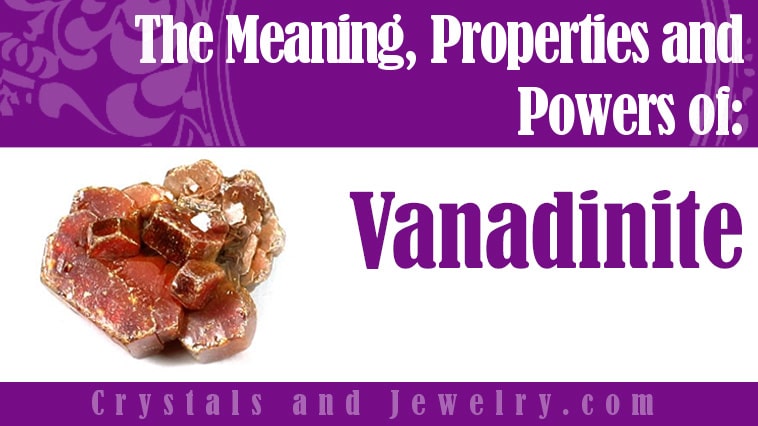 Vanadinite: Meanings, Properties and Powers