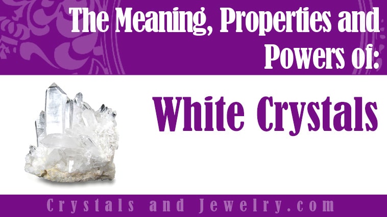 White Crystals: Meanings, Properties and Powers