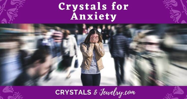 Crystals for Anxiety – The Complete Guide
