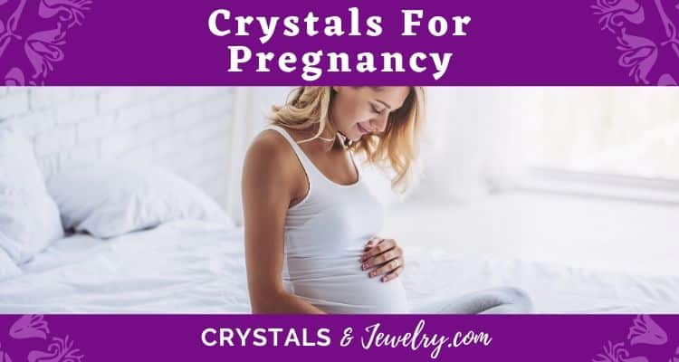 Crystals for Pregnancy – The Complete Guide