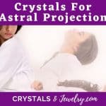 Crystals for Astral Projection