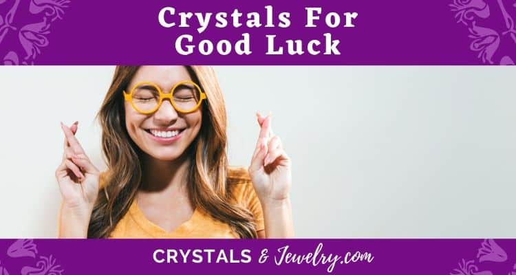 Crystals for Good Luck – The Complete Guide