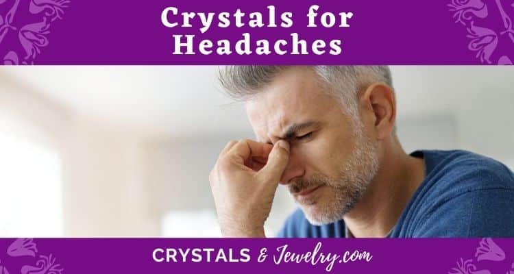 Crystals for Headaches – The Complete Guide