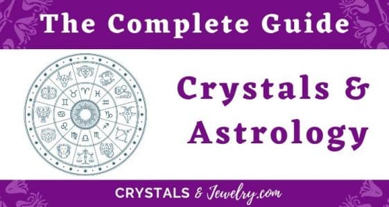 Crystals and Astrology: Complete Guide To Crystals For Each Zodiac Sign