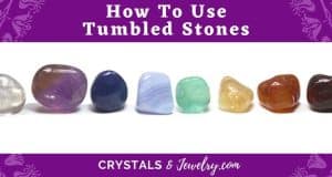 Tumbled Stones: Uses, Meanings And Properties - The Complete Guide