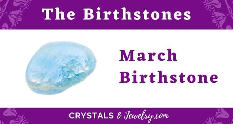 The March Birthstone The Complete Guide Crystalsandjewelry Com