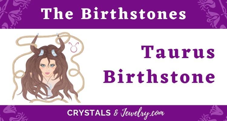 The Taurus Birthstone – The Complete Guide