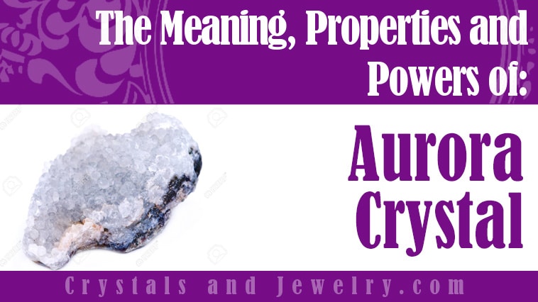 Aurora Crystal: Meanings, Properties and Powers