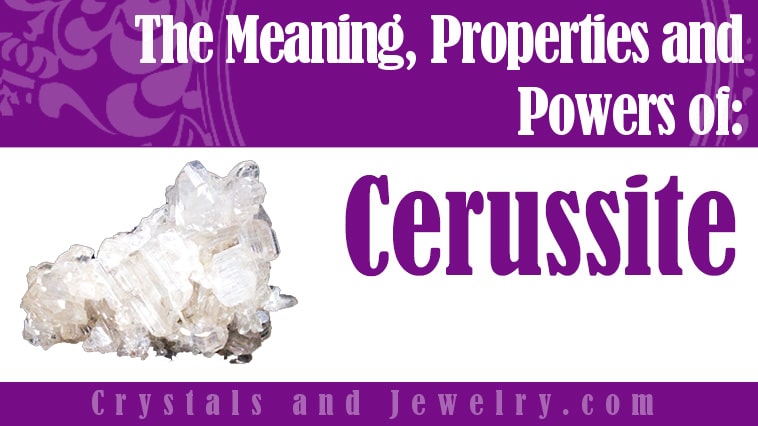 Cerussite: Meanings, Properties and Powers