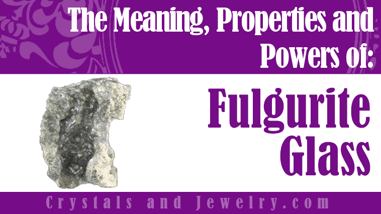 Fulgurite Glass: Meanings, Properties and Powers