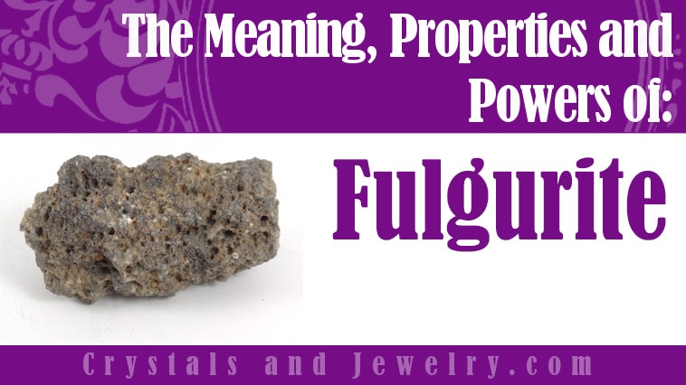 Fulgurite: Meanings, Properties and Powers