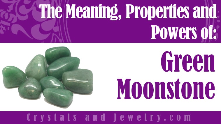 Green Moonstone: Meanings, Properties and Powers