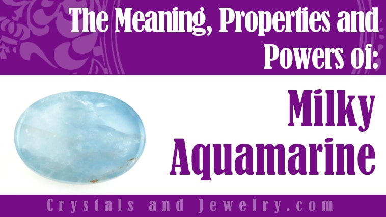 Milky Aquamarine: Meanings, Properties and Powers