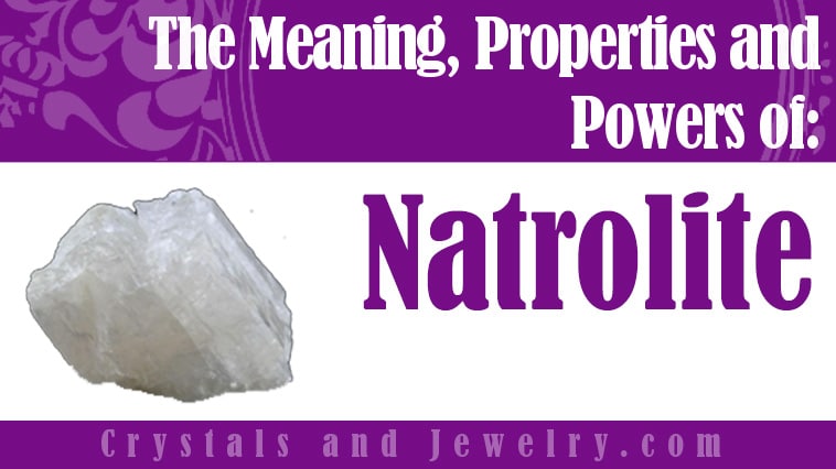 Natrolite: Meanings, Properties and Powers