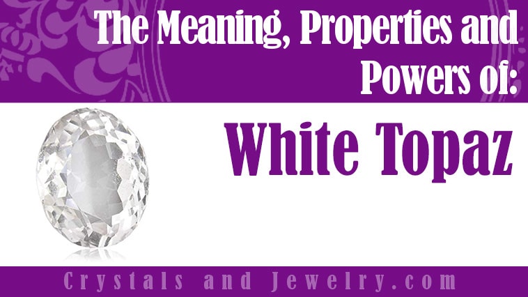 White Topaz: Meanings, Properties and Powers