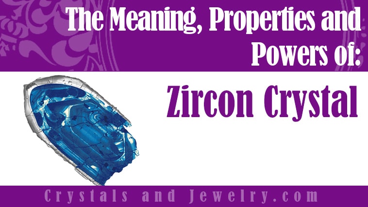 Zircon Crystal: Meanings, Properties and Powers