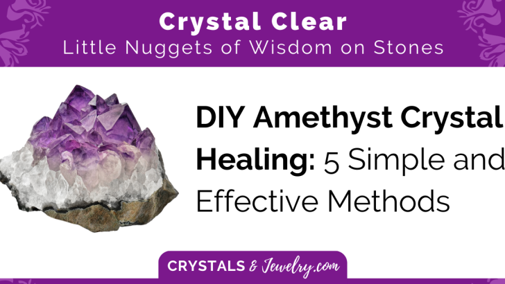 DIY Amethyst Crystal Healing: 5 Simple and Effective Methods