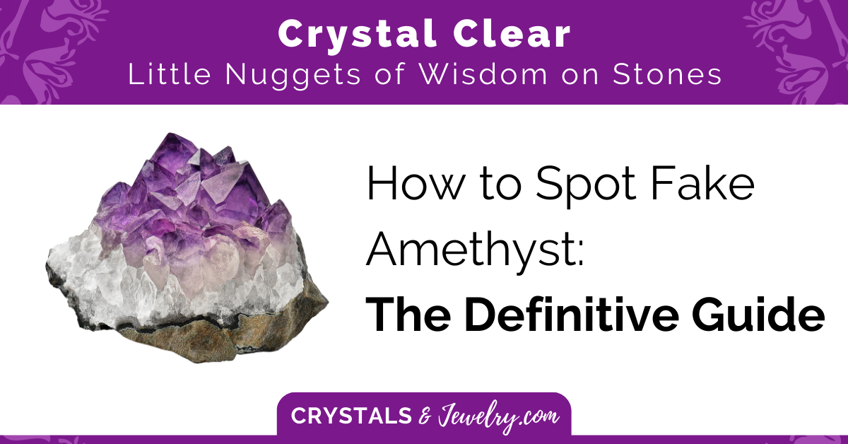 How To Spot Fake Crystals - CrystalsandJewelry.com
